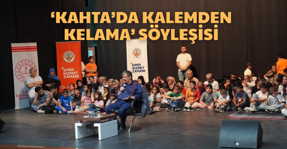 ‘KAHTA’DA KALEMDEN KELAMA’ SÖYLEŞİSİ